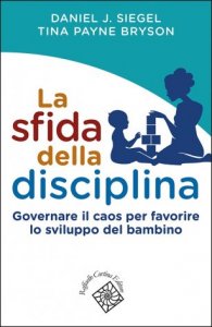 La sfida della disciplina. Governare il caos per favorire lo sviluppo del bambino