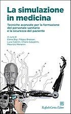 La simulazione in medicina. Tecniche avanzate per la formazione del personale sanitario e la sicurezza del paziente