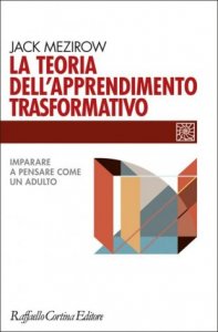 La teoria dell'apprendimento trasformativo. Imparare a pensare come un adulto