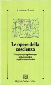 Le opere della coscienza. Psicopatologia e psicoterapia nella prospettiva cognitivo-evoluzionista