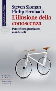 L'illusione della conoscenza. Perché non pensiamo mai da soli