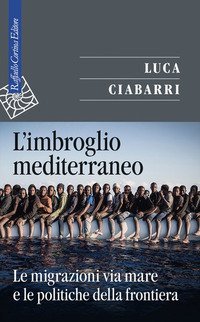 L'imbroglio mediterraneo. Le migrazioni via mare e le politiche della frontiera