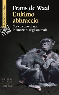 L'ultimo abbraccio. Cosa dicono di noi le emozioni degli animali