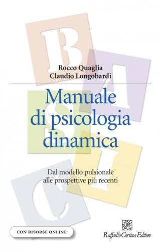 Manuale di psicologia dinamica. Dal modello pulsionale alle prospettive più recenti