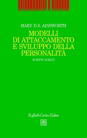 Modelli di attaccamento e sviluppo della personalità. Scritti scelti