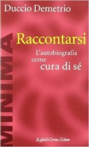 Raccontarsi. L'autobiografia come cura di sé
