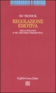 Regolazione emotiva. Nello sviluppo e nel processo terapeutico