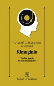 Rimuginio. Teoria e terapia del pensiero ripetitivo