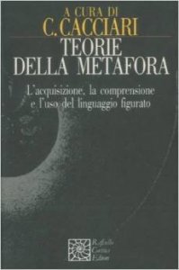 Teorie della metafora. L'acquisizione, la comprensione e l'uso del linguaggio figurato