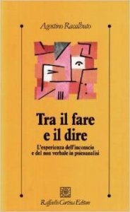 Tra il fare e il dire. L'esperienza dell'inconscio e del non verbale in psicoanalisi