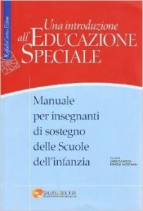 Una introduzione all'educazione speciale. Manuale per insegnanti di sostegno delle Scuole dell'infanzia