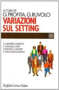 Variazioni sul setting. Il lavoro clinico e sociale con individui, gruppi e organizzazioni
