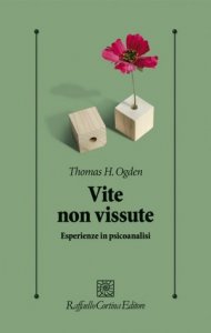 Vite non vissute. Esperienze in psicoanalisi