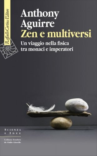 Zen e multiversi. Un viaggio nella fisica tra monaci e imperatori
