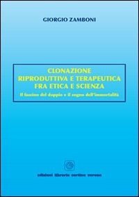 Clonazione riproduttiva e terapeutica fra etica e scienza. Il fascino del doppio e il sogno dell'immortalità