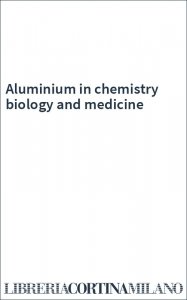 Aluminium in chemistry biology and medicine