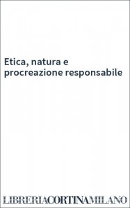 Etica, natura e procreazione responsabile