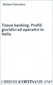 Tissue banking. Profili giuridici ed operativi in Italia