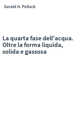 La quarta fase dell'acqua. Oltre la forma liquida, solida e gassosa