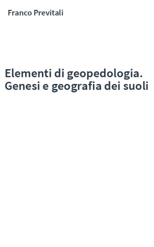 Elementi di geopedologia. Genesi e geografia dei suoli