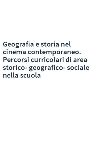Geografia e storia nel cinema contemporaneo. Percorsi curricolari di area storico-geografico-sociale nella scuola