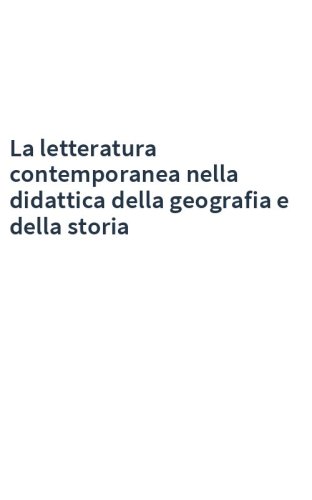 La letteratura contemporanea nella didattica della geografia e della storia