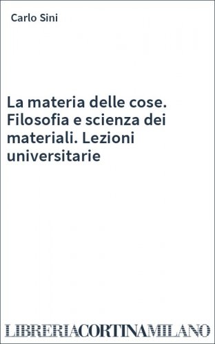 La materia delle cose. Filosofia e scienza dei materiali. Lezioni universitarie