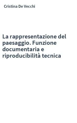La rappresentazione del paesaggio. Funzione documentaria e riproducibilità tecnica