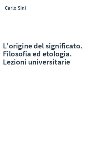 L'origine del significato. Filosofia ed etologia. Lezioni universitarie