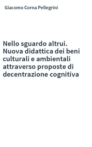 Nello sguardo altrui. Nuova didattica dei beni culturali e ambientali attraverso proposte di decentrazione cognitiva