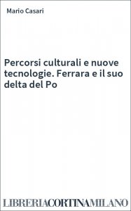 Percorsi culturali e nuove tecnologie. Ferrara e il suo delta del Po