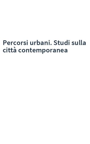Percorsi urbani. Studi sulla città contemporanea