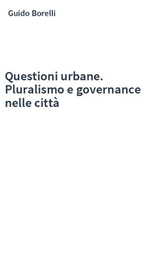 Questioni urbane. Pluralismo e governance nelle città