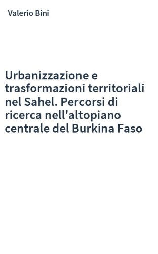 Urbanizzazione e trasformazioni territoriali nel Sahel. Percorsi di ricerca nell'altopiano centrale del Burkina Faso