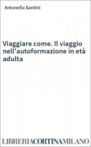 Viaggiare come. Il viaggio nell'autoformazione in età adulta