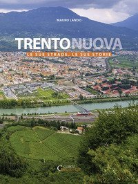 Trento nuova. Le sue strade, le sue storie