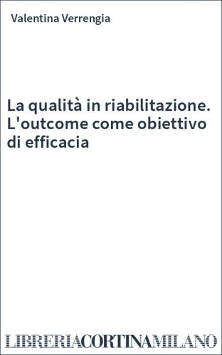 La qualità in riabilitazione. L'outcome come obiettivo di efficacia