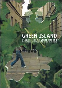 Green Island. Piazze, isole e verde urbano-On cities, hortus and wild gardens