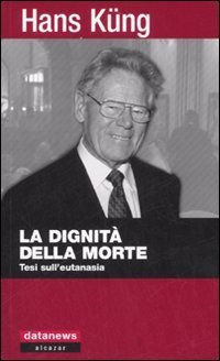 La dignità della morte. Tesi sull'eutanasia