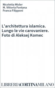 L'architettura islamica. Lungo le vie carovaniere. Foto di Aleksej Komec