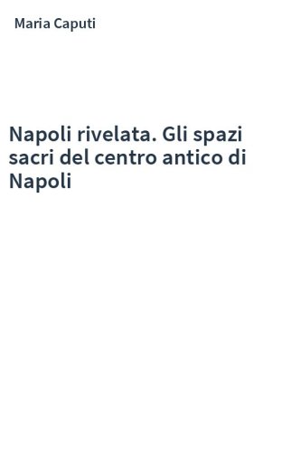 Napoli rivelata. Gli spazi sacri del centro antico di Napoli