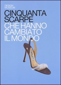 Cinquanta scarpe che hanno cambiato il mondo