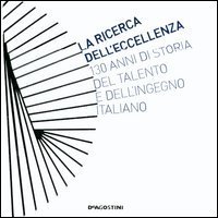 La ricerca dell'eccellenza. 130 anni di storia del talento e dell'ingegno italiano
