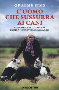L'uomo che sussurra ai cani. Come educare il tuo cane usando il suo stesso linguaggio