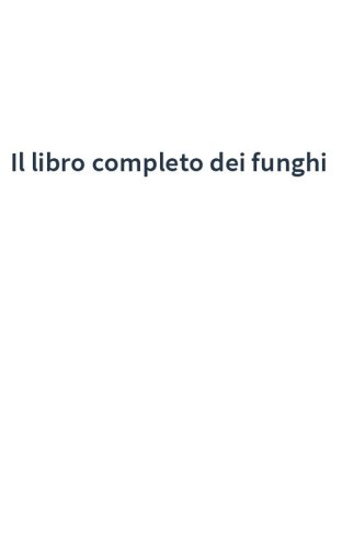 Il libro completo dei funghi
