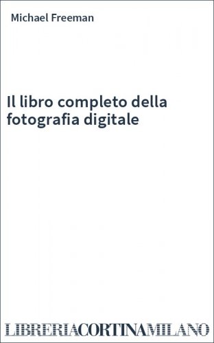 Il libro completo della fotografia digitale
