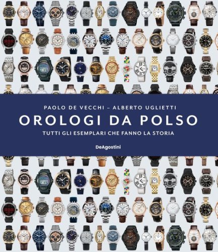 Orologi da polso. Tutti gli esemplari che fanno la storia