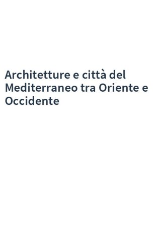 Architetture e città del Mediterraneo tra Oriente e Occidente