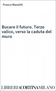 Bucare il futuro. Terzo valico, verso la caduta del muro