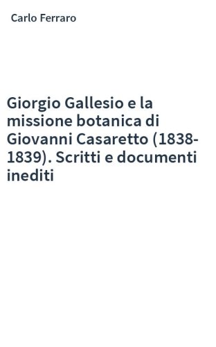 Giorgio Gallesio e la missione botanica di Giovanni Casaretto (1838-1839). Scritti e documenti inediti